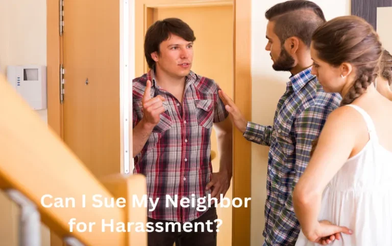 Can I Sue My Neighbor for Harassment? Find Legal Solutions Now!