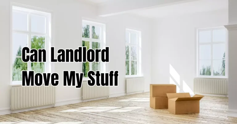Can Landlord Move My Stuff? Is it legal for a landlord?