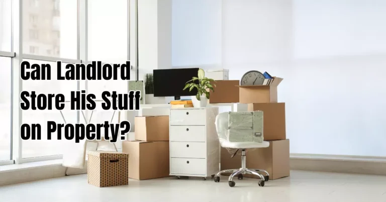 Can Landlord Store His Stuff on Property? – Rental Awareness