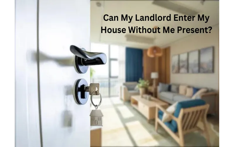 Can My Landlord Enter My House Without Me Present? Discover Your Tenant Rights.