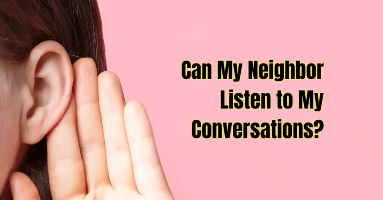 Can My Neighbor Listen to My Conversations? Protect Your Privacy Now!