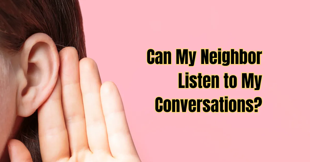 Can My Neighbor Listen to My Conversations