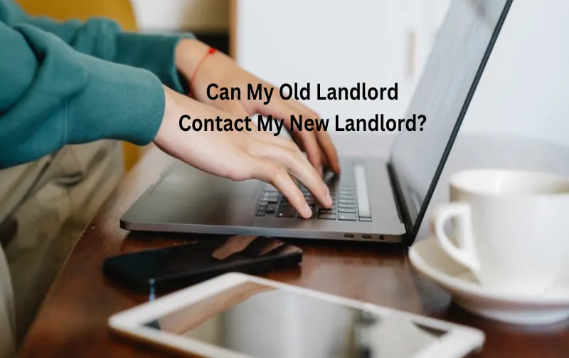 Can My Old Landlord Contact My New Landlord? Here's All You Need to Know