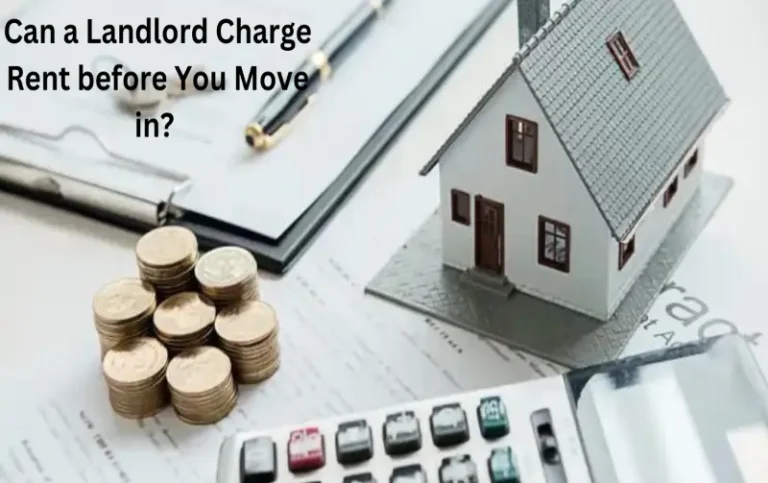 Can a Landlord Charge Rent before You Move in? Know the Truth