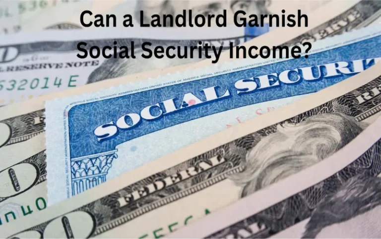 Can a Landlord Garnish Social Security Income? Find Out How to Protect Your Benefits!