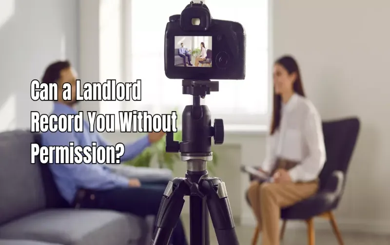 Can a Landlord Video Record You Without Permission: Know Your Rights!