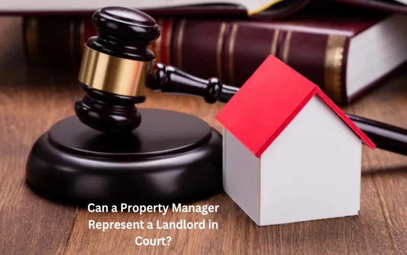 Can a Property Manager Represent a Landlord in Court: Uncovering the Truth