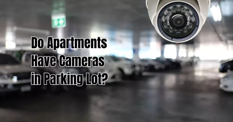 Ensuring Safety: Do Apartments Have Cameras in Parking Lot?