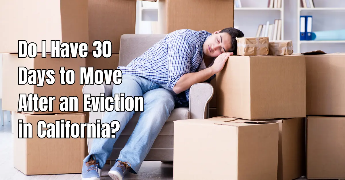 Do I Have 30 Days to Move After an Eviction in California