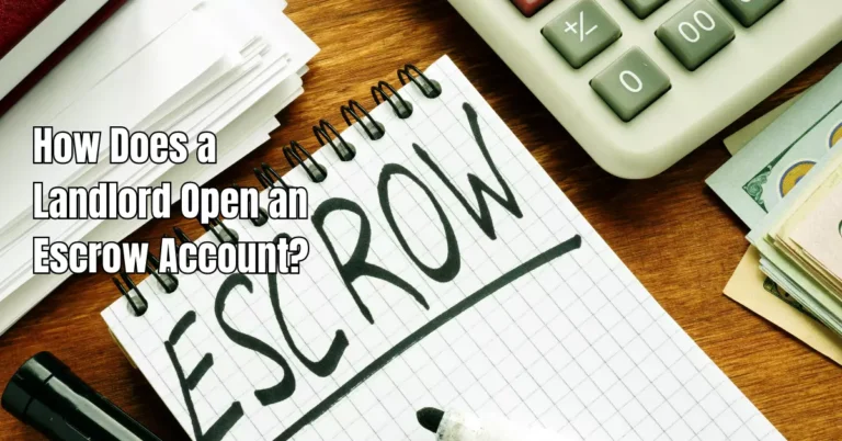 How Does a Landlord Open an Escrow Account? Rental Awareness