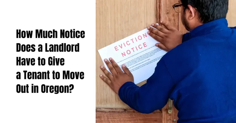 How Much Notice Does a Landlord Have to Give a Tenant to Move Out in Oregon?