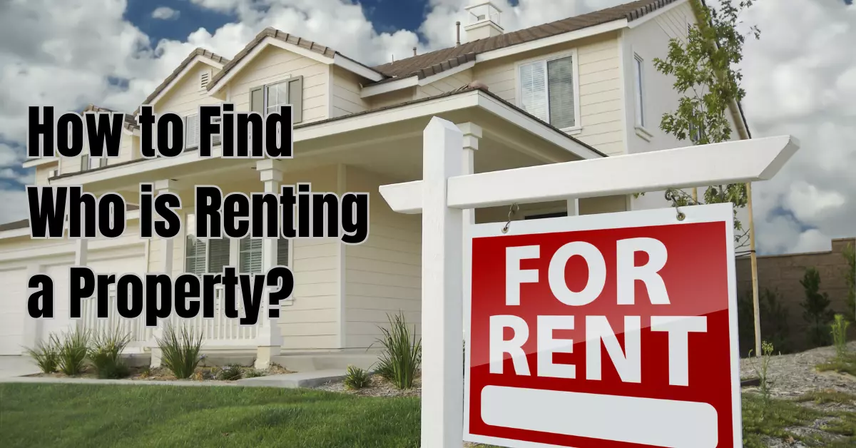 How to Find Who is Renting a Property