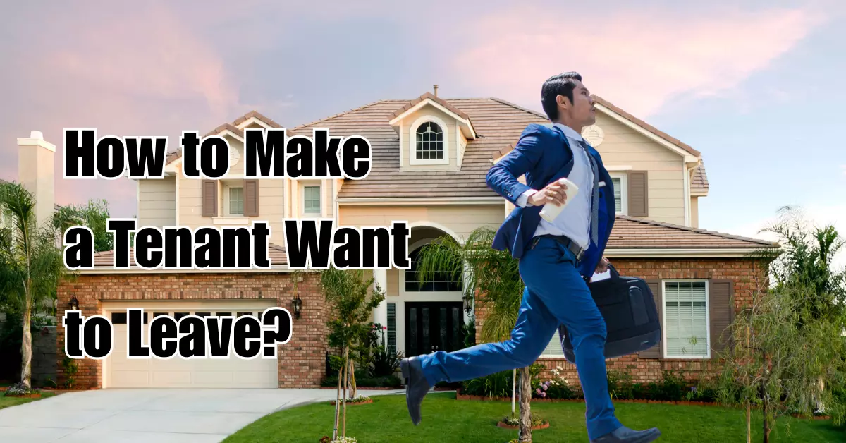 How to Make a Tenant Want to Leave