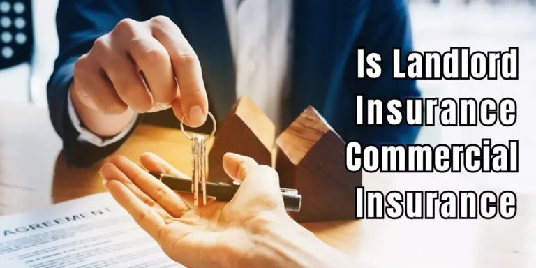 Is Landlord Insurance Commercial Insurance? Rental Awareness