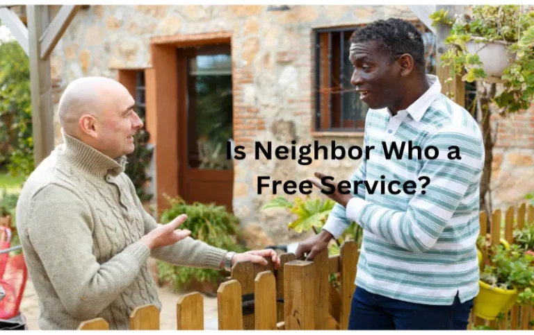Is Neighbor Who a Free Service? Discover the Truth with Our In-Depth Analysis