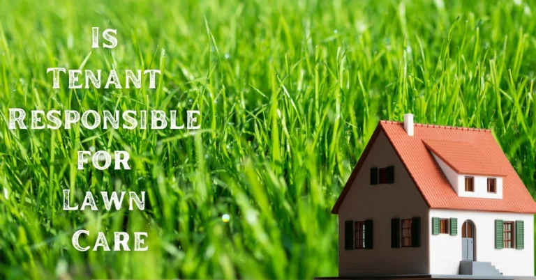 Tenant Lawn Care: Is Tenant Responsible for Lawn Care?