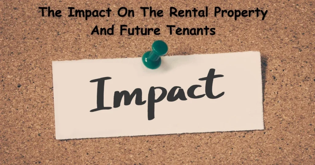 The Impact On The Rental Property And Future Tenants