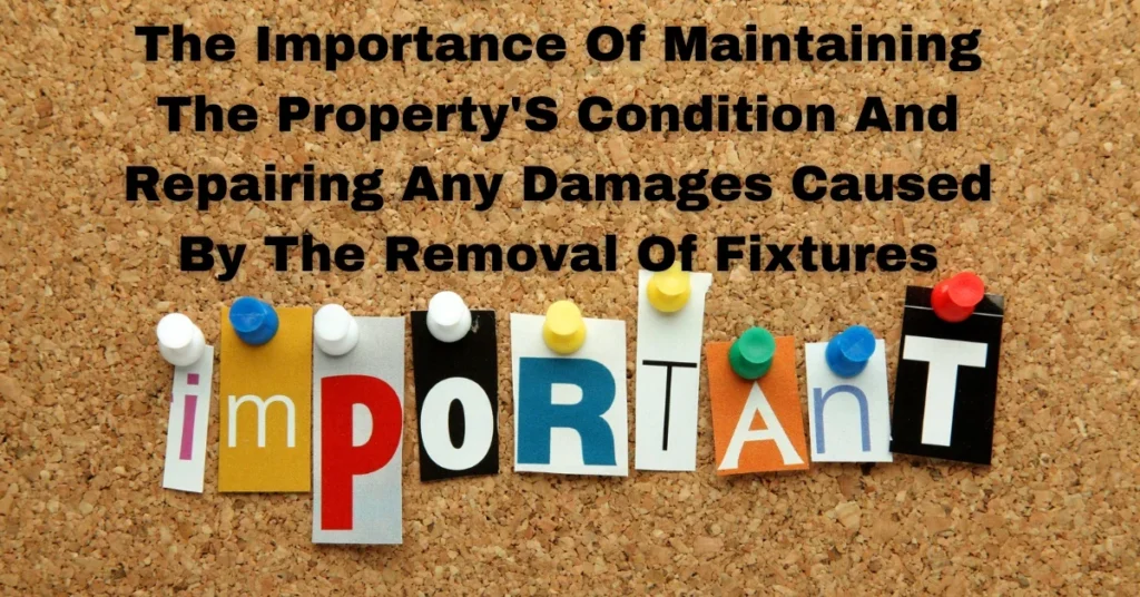 The Importance Of Maintaining The PropertyS Condition And Repairing Any Damages Caused By The Removal Of Fixtures