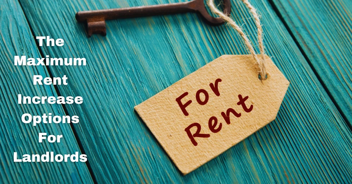 The Maximum Rent Increase Options For Landlords