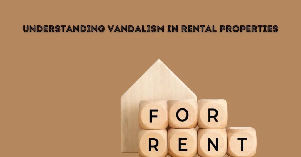 Understanding Vandalism In Rental Properties