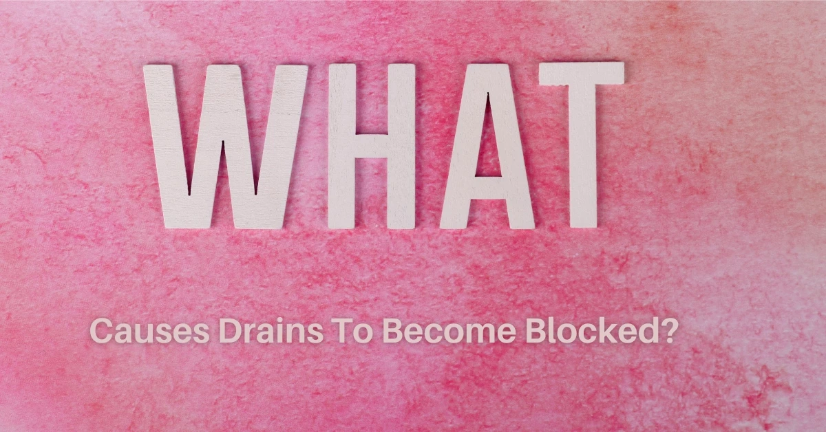 What Causes Drains To Become Blocked