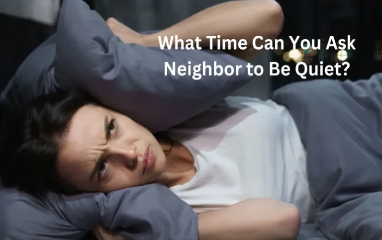 What Time Can You Ask Neighbor to Be Quiet: Expert Tips