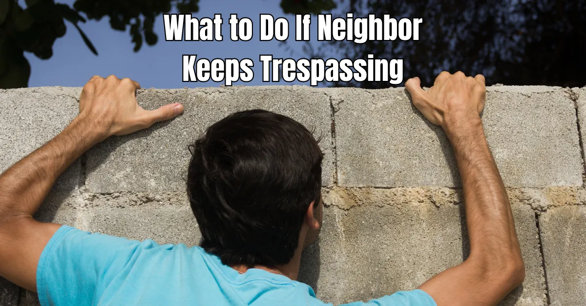 What to Do If Neighbor Keeps Trespassing