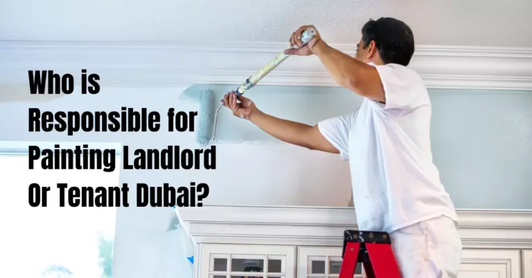 Who is Responsible for Painting Landlord Or Tenant Dubai?