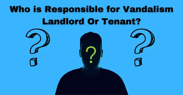 Who is Responsible for Vandalism Landlord Or Tenant?