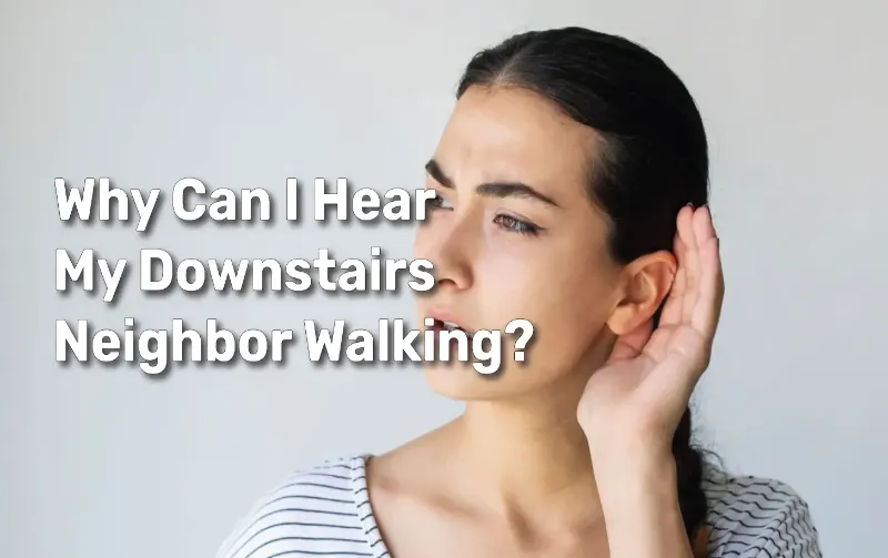 Why Can I Hear My Downstairs Neighbor? Discover the Solutions!