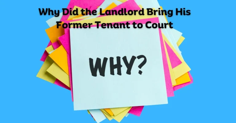 Why Did the Landlord Bring His Former Tenant to Court?