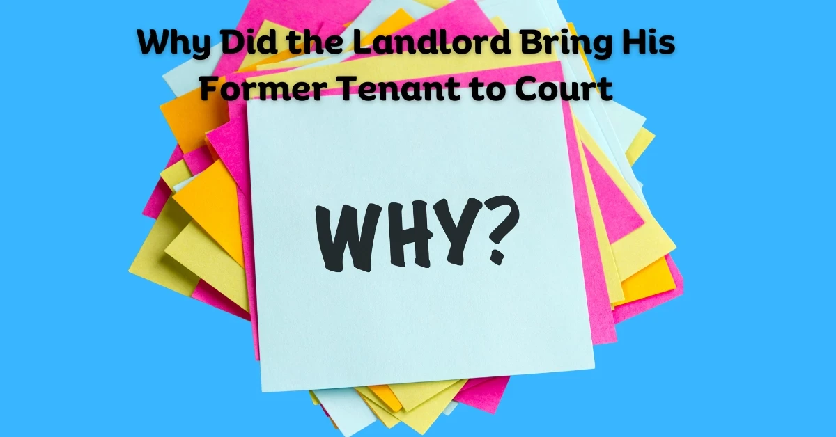 Why Did the Landlord Bring His Former Tenant to Court