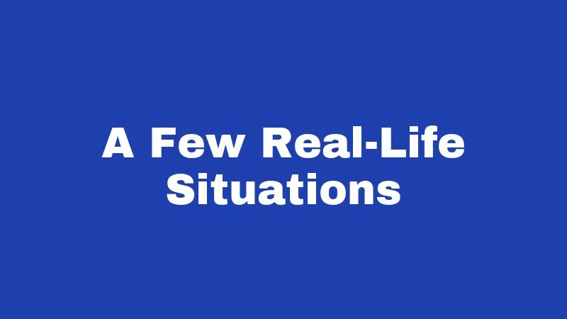 A Few Real-Life Situations