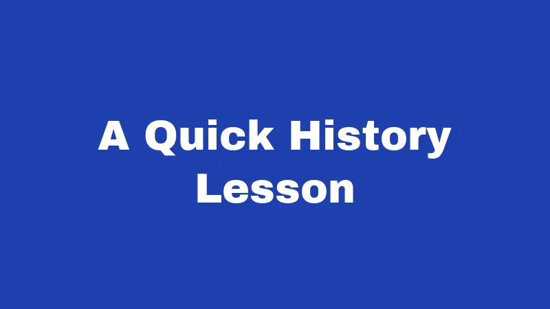 A Quick History Lesson