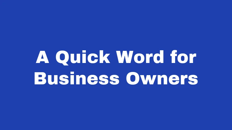 A Quick Word for Business Owners
