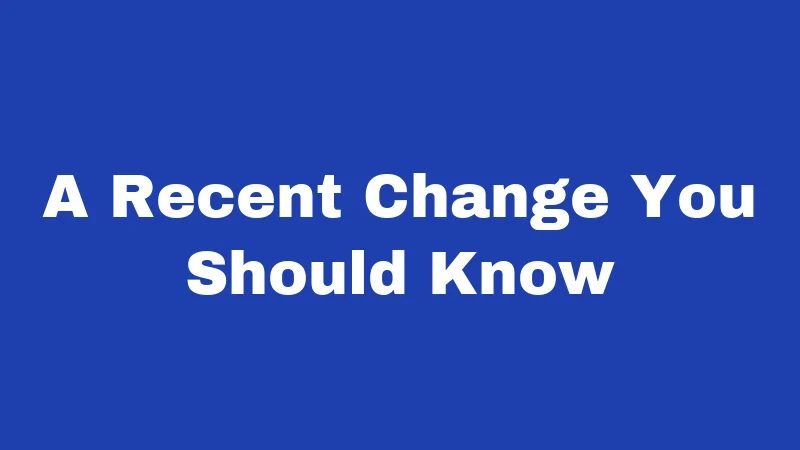 A Recent Change You Should Know