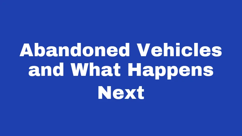 Towing Laws in Kansas (2026): Rules Every Driver Should Know 3 Abandoned Vehicles and What Happens Next