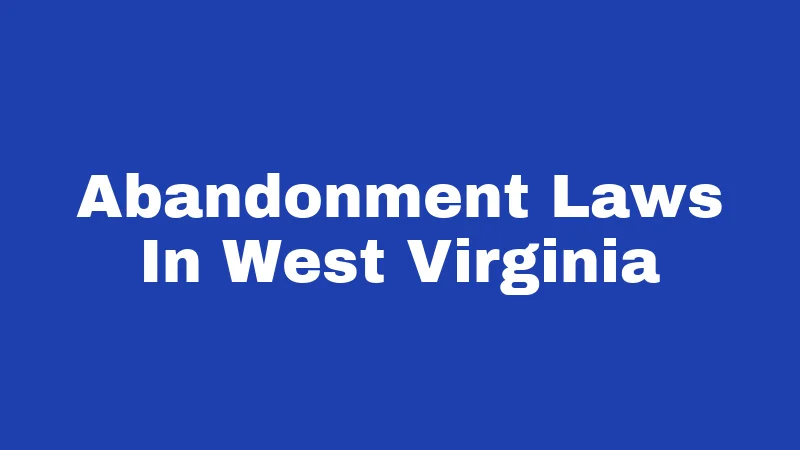 Abandonment Laws In West Virginia