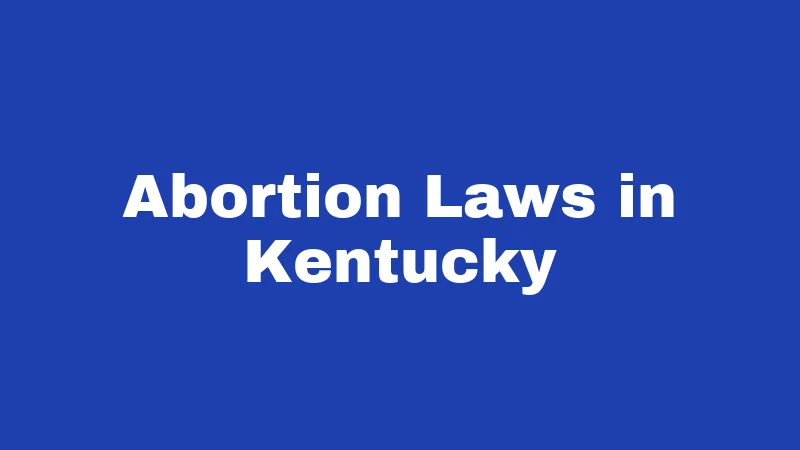 Pregnancy Laws in Kentucky (2026): Rights Every Woman Should Know 1 Abortion Laws in Kentucky
