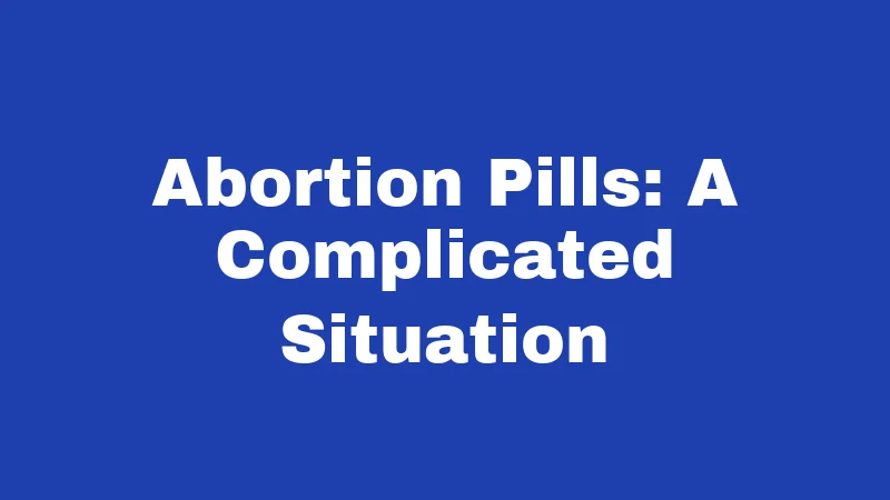 Abortion Laws in Kentucky (2026): Banned, Challenged, and Changing Fast 3 Abortion Pills: A Complicated Situation