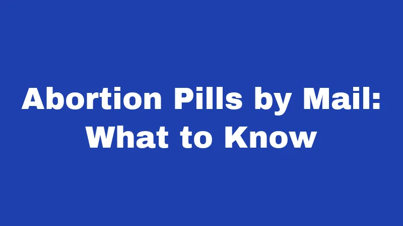 Abortion Laws in Oregon (2026): Your Rights, Simply Explained 3 Abortion Pills by Mail: What to Know