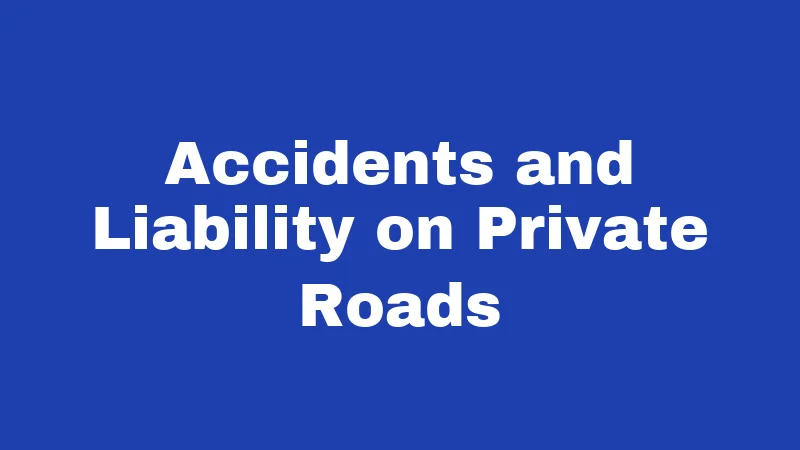 Accidents and Liability on Private Roads