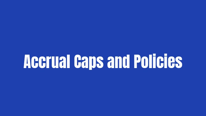 Accrual Caps and Policies