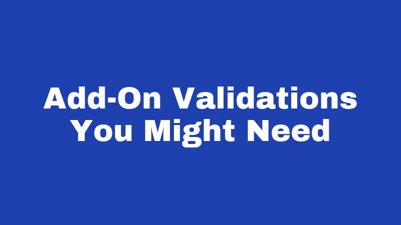 Add-On Validations You Might Need