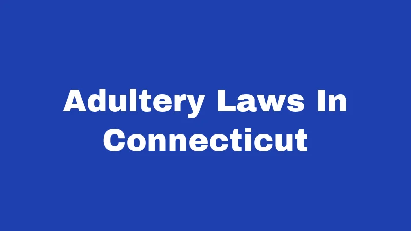 Adultery Laws in Connecticut (2026): No Crime, But Still Costly 278 Adultery Laws In Connecticut