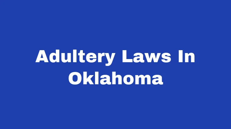 Adultery Laws in Oklahoma (2026): Still a Felony, Rarely Enforced 284 Adultery Laws In Oklahoma