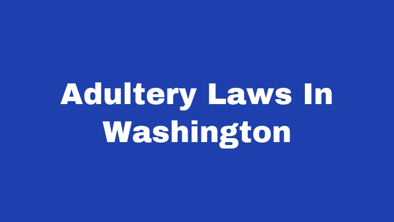 Adultery Laws in Washington (2026): No Crime, But Still Complicated 321 Adultery Laws In Washington