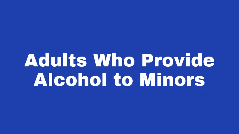 Adults Who Provide Alcohol to Minors