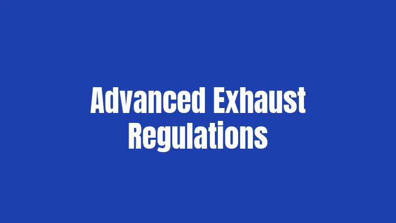 Advanced Exhaust Regulations