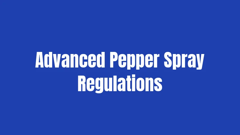 Advanced Pepper Spray Regulations